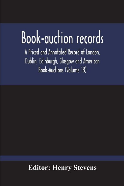 Produktbild: Book-Auction Records; A Priced And Annotated Record Of London, Dublin, Edinburgh, Glasgow And American Book-Auctions (Volume 18)