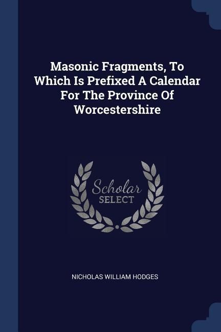 Produktbild: Masonic Fragments, To Which Is Prefixed A Calendar For The Province Of Worcestershire