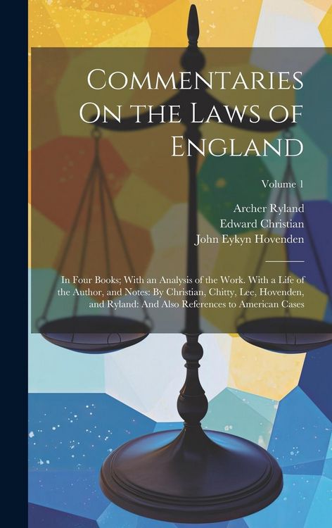 Produktbild: Commentaries On the Laws of England: In Four Books; With an Analysis of the Work. With a Life of the Author, and Notes: By Christian, Chitty, Lee, Hov