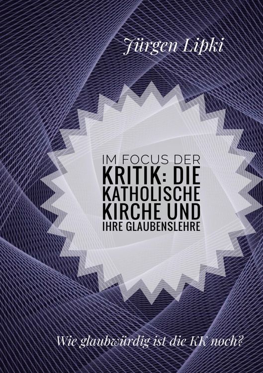 Produktbild: Im Focus der Kritik: Die Katholische Kirche und ihre Glaubenslehre