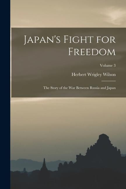 Produktbild: Japan's Fight for Freedom; the Story of the war Between Russia and Japan; Volume 3