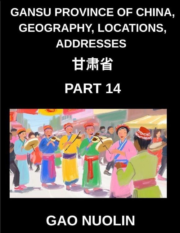 Produktbild: Gansu Province of China, Geography, Locations, Addresses (Part 14)- Simplify Mandarin Chinese Learning - Grasp Gansu's Address Components, Names, and