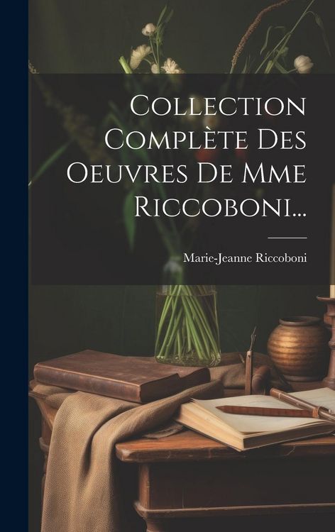 Produktbild: Collection Compl&egrave;te Des Oeuvres De Mme Riccoboni...