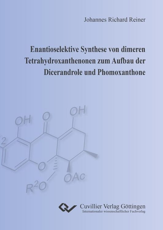 Produktbild: Enantioselektive Synthese von dimeren Tetrahydroxanthenonen zum Aufbau der Dicerandrole und Phomoxanthone