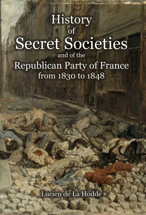 Produktbild: History of Secret Societies and the Republican Party of France from 1830 to 1848