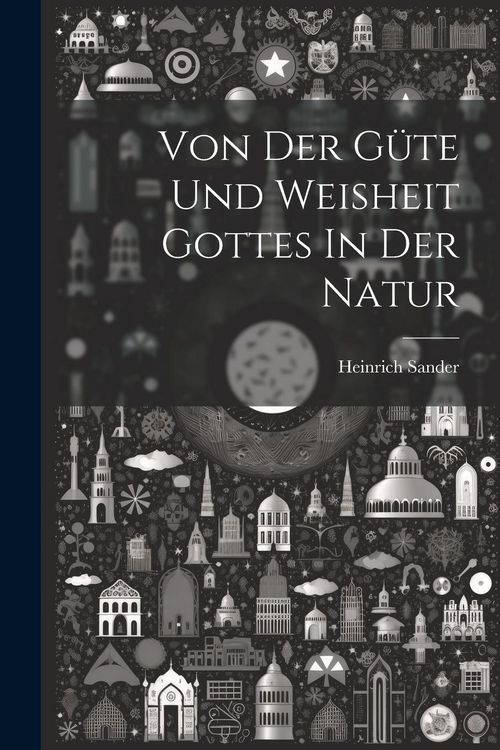 Produktbild: Von Der G&uuml;te Und Weisheit Gottes In Der Natur