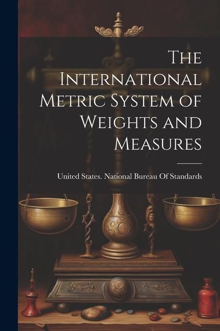 Produktbild: The International Metric System of Weights and Measures