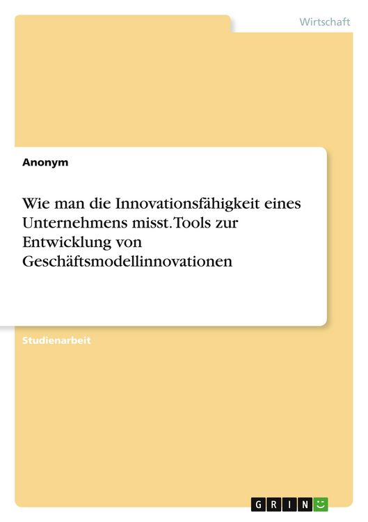 Produktbild: Wie man die Innovationsf&auml;higkeit eines Unternehmens misst. Tools zur Entwicklung von Gesch&auml;ftsmodellinnovationen