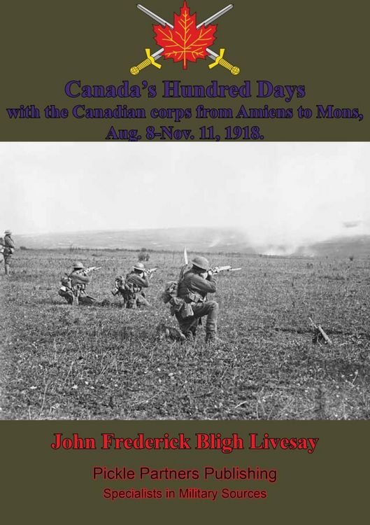 Produktbild: Canada's Hundred Days; With The Canadian Corps From Amiens To Mons, Aug. 8-Nov. 11, 1918.