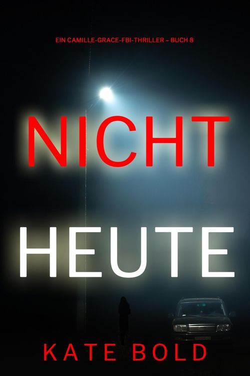 Produktbild: Nicht heute (Ein Camille-Grace-FBI-Thriller - Buch 8)