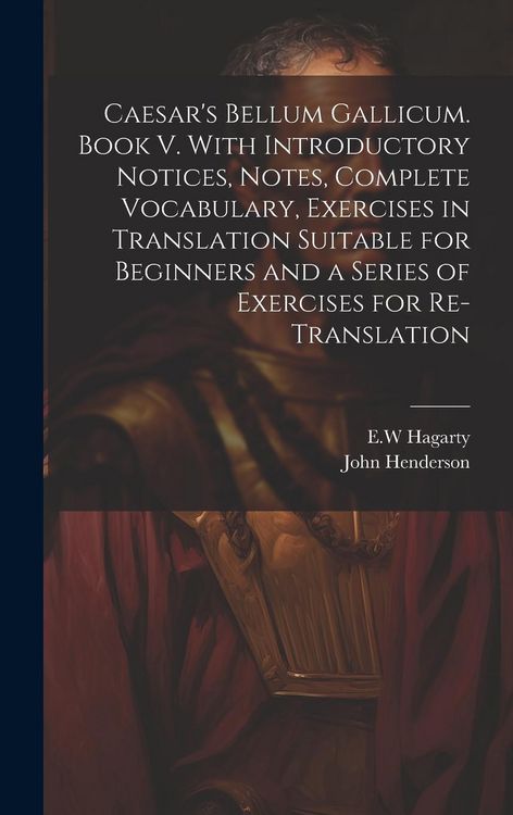 Produktbild: Caesar's Bellum Gallicum. Book V. With Introductory Notices, Notes, Complete Vocabulary, Exercises in Translation Suitable for Beginners and a Series