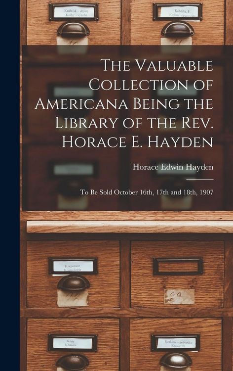 Produktbild: The Valuable Collection of Americana Being the Library of the Rev. Horace E. Hayden