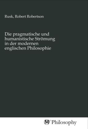 Produktbild: Die pragmatische und humanistische Str&ouml;mung in der modernen englischen Philosophie