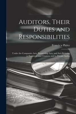 Produktbild: Auditors, Their Duties and Responsibilities [electronic Resource]: Under the Companies Acts, Partnership Acts, and Acts Relating to Executors and Trus