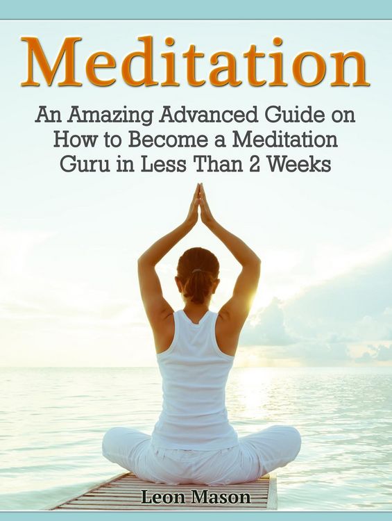 Produktbild: Meditation: An Amazing Advanced Guide on How to Become a Meditation Guru in Less Than 2 Weeks