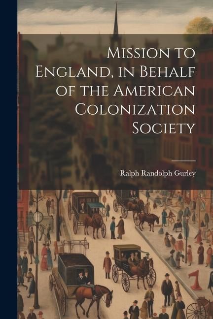 Produktbild: Mission to England, in Behalf of the American Colonization Society