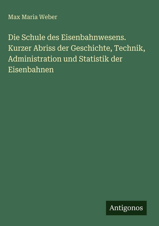 Produktbild: Die Schule des Eisenbahnwesens. Kurzer Abriss der Geschichte, Technik, Administration und Statistik der Eisenbahnen