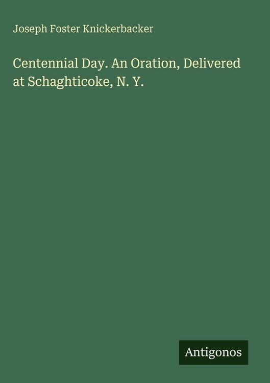 Produktbild: Centennial Day. An Oration, Delivered at Schaghticoke, N. Y.