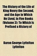 Produktbild: The History of the Life of King Henry the Second, and the Age in Which He Lived, in Five Books (Volume 3); To Which Is Prefixed a History of