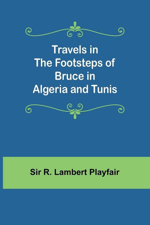 Produktbild: Travels in the footsteps of Bruce in Algeria and Tunis