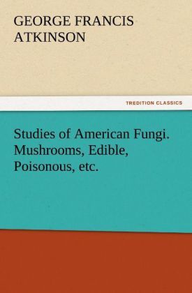 Produktbild: Studies of American Fungi. Mushrooms, Edible, Poisonous, etc.