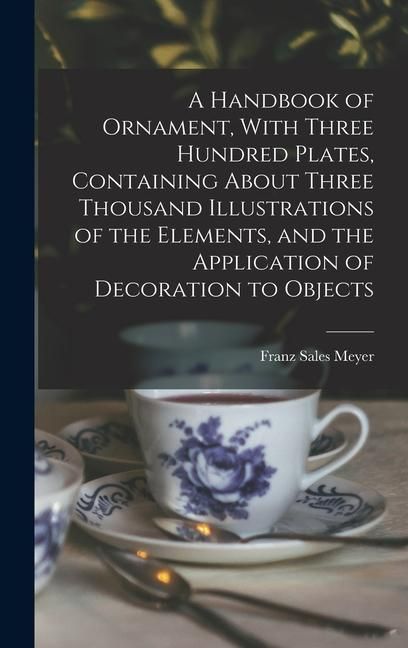 Produktbild: A Handbook of Ornament, With Three Hundred Plates, Containing About Three Thousand Illustrations of the Elements, and the Application of Decoration to