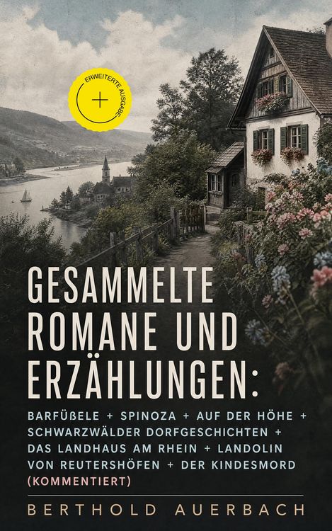 Produktbild: Gesammelte Romane und Erz&auml;hlungen: Barf&uuml;&szlig;ele + Spinoza + Auf der H&ouml;he + Schwarzw&auml;lder Dorfgeschichten + Das Landhaus am Rhein + Landolin von Reutersh&ouml;
