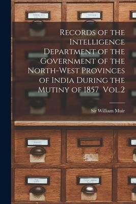 Produktbild: Records of the Intelligence Department of the Government of the North-west Provinces of India During the Mutiny of 1857 Vol.2
