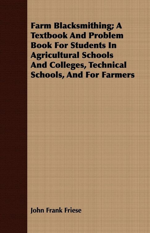 Produktbild: Farm Blacksmithing; A Textbook And Problem Book For Students In Agricultural Schools And Colleges, Technical Schools, And For Farmers
