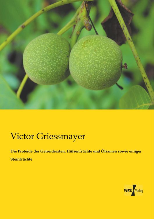 Produktbild: Die Proteide der Getreidearten, H&uuml;lsenfr&uuml;chte und &Ouml;lsamen sowie einiger Steinfr&uuml;chte
