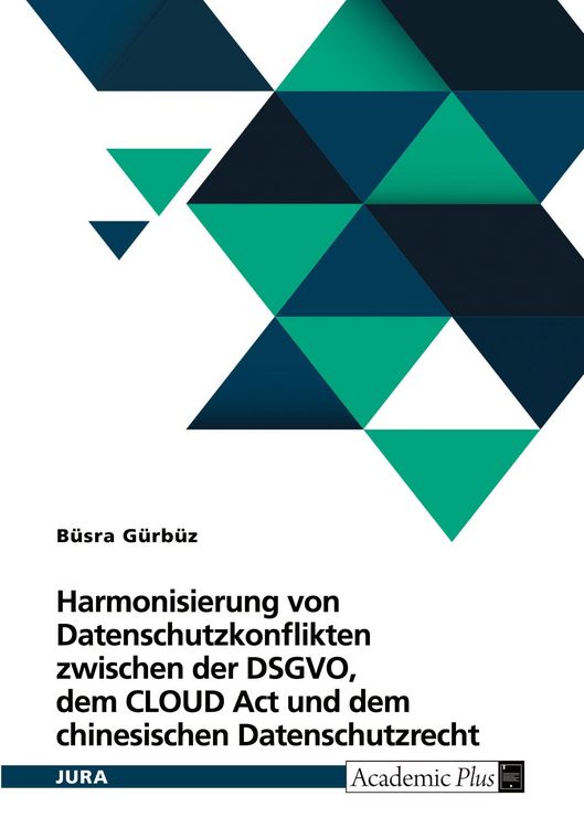 Produktbild: Harmonisierung von Datenschutzkonflikten zwischen der DSGVO, dem CLOUD Act und dem chinesischen Datenschutzrecht