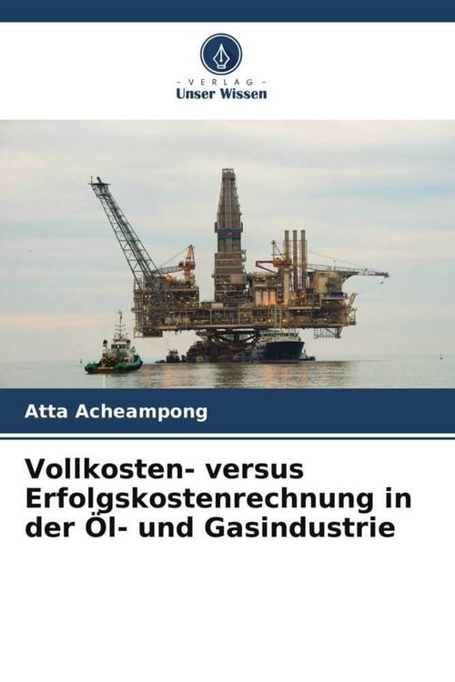 Produktbild: Vollkosten- versus Erfolgskostenrechnung in der &Ouml;l- und Gasindustrie