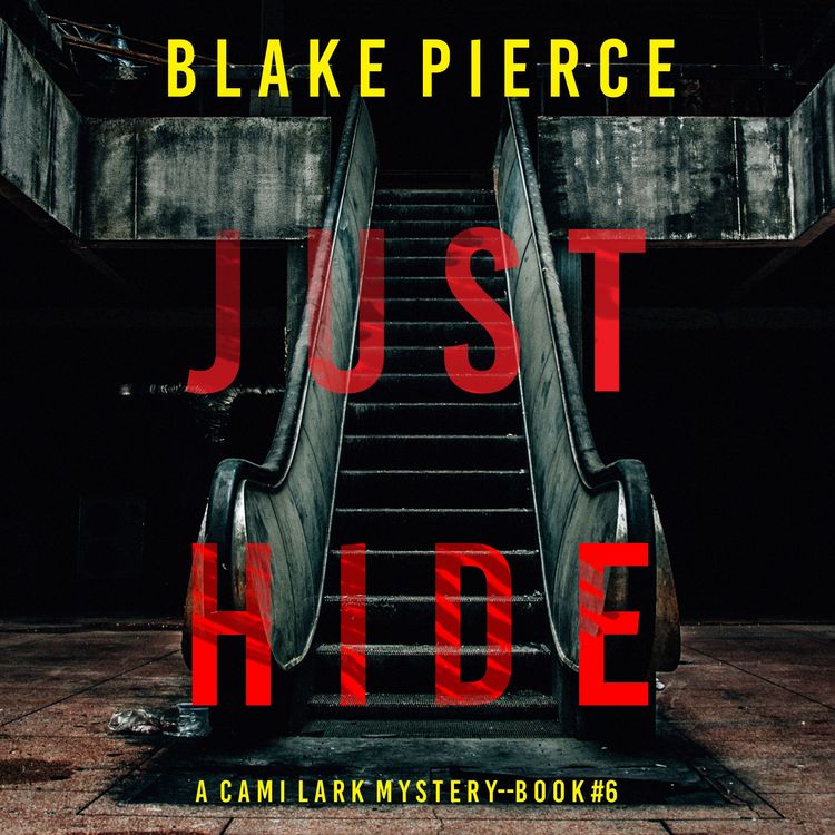 Produktbild: Just Hide (A Cami Lark FBI Suspense Thriller&mdash;Book 6)