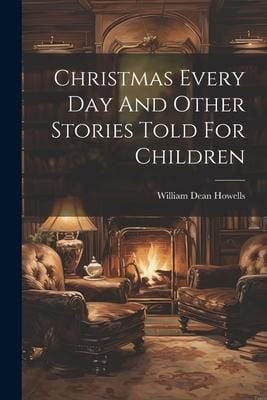 Produktbild: Christmas Every Day And Other Stories Told For Children