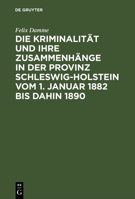 Produktbild: Die Kriminalit&auml;t und ihre Zusammenh&auml;nge in der Provinz Schleswig-Holstein vom 1. Januar 1882 bis dahin 1890