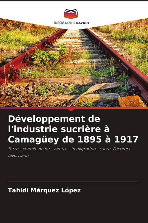 Produktbild: D&eacute;veloppement de l'industrie sucri&egrave;re &agrave; Camag&uuml;ey de 1895 &agrave; 1917