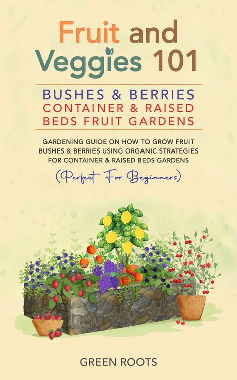 Produktbild: Fruit and Veggies 101 - Bushes & Berries: Container & Raised Beds Fruit Gardens - Gardening Guide On How To Grow Fruit Bushes & Berries Using Organic