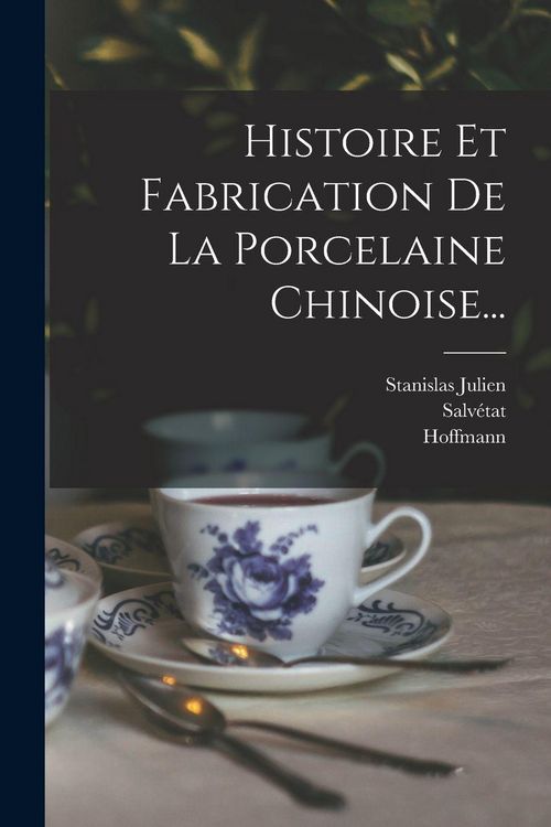 Produktbild: Histoire Et Fabrication De La Porcelaine Chinoise...