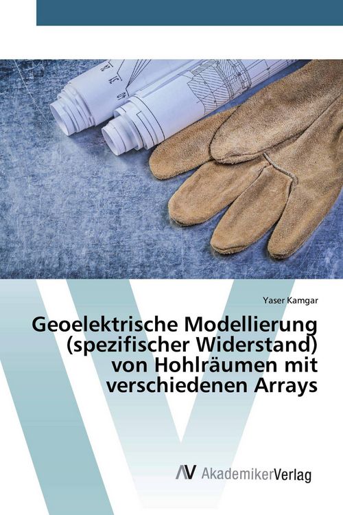 Produktbild: Geoelektrische Modellierung (spezifischer Widerstand) von Hohlr&auml;umen mit verschiedenen Arrays