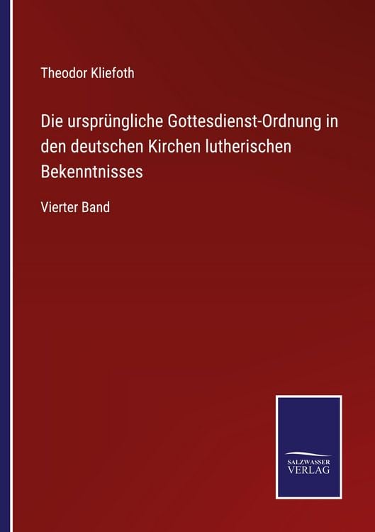 Produktbild: Die urspr&uuml;ngliche Gottesdienst-Ordnung in den deutschen Kirchen lutherischen Bekenntnisses