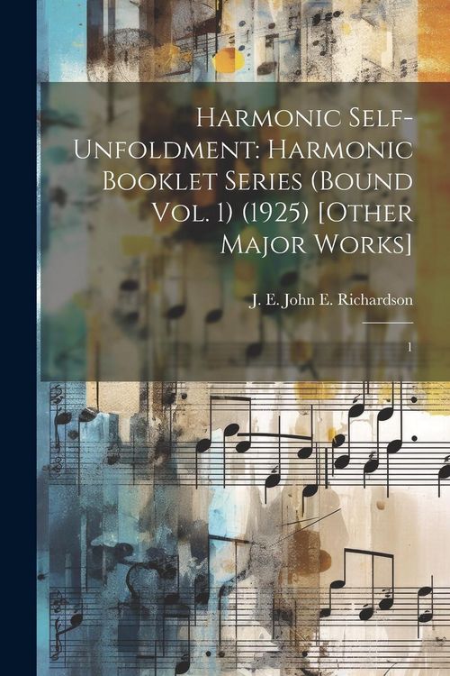 Produktbild: Harmonic Self-Unfoldment: Harmonic Booklet Series (Bound Vol. 1) (1925) [Other Major Works]: 1