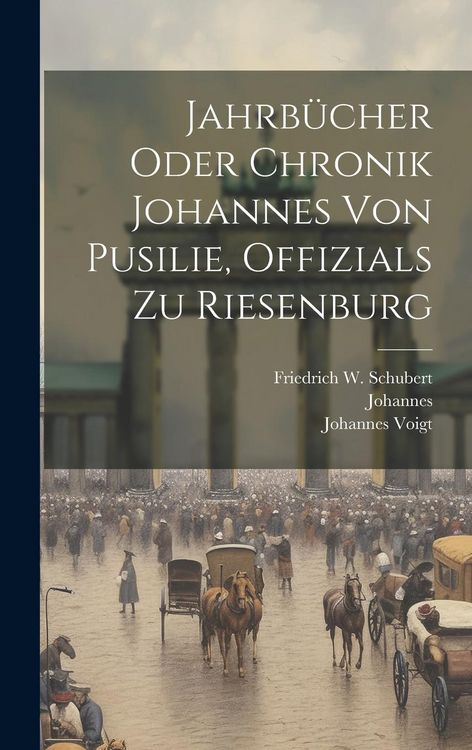 Produktbild: Jahrb&uuml;cher Oder Chronik Johannes Von Pusilie, Offizials Zu Riesenburg