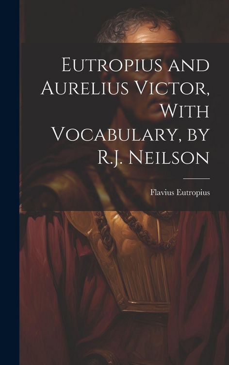 Produktbild: Eutropius and Aurelius Victor, With Vocabulary, by R.J. Neilson
