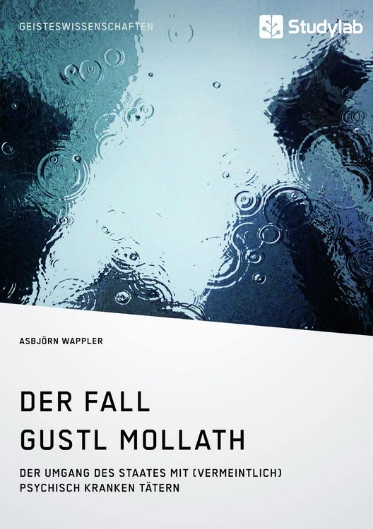 Produktbild: Der Fall Gustl Mollath. Der Umgang des Staates mit (vermeintlich) psychisch kranken T&auml;tern