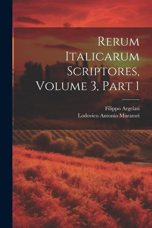 Produktbild: Rerum Italicarum Scriptores, Volume 3, Part 1
