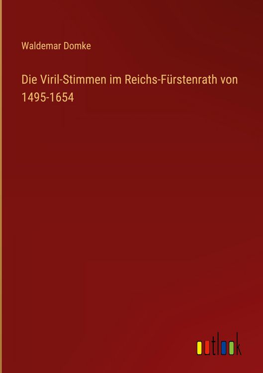 Produktbild: Die Viril-Stimmen im Reichs-F&uuml;rstenrath von 1495-1654