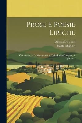 Produktbild: Prose E Poesie Liriche: Vita Nuova. 3. La Monarchia. 4. Della Lingua Volgare. 5. Epistole...