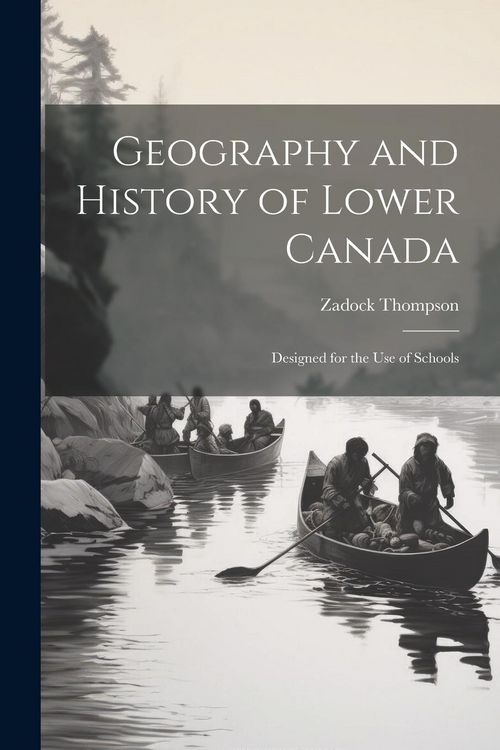 Produktbild: Geography and History of Lower Canada: Designed for the Use of Schools