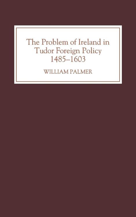 Produktbild: The Problem of Ireland in Tudor Foreign Policy