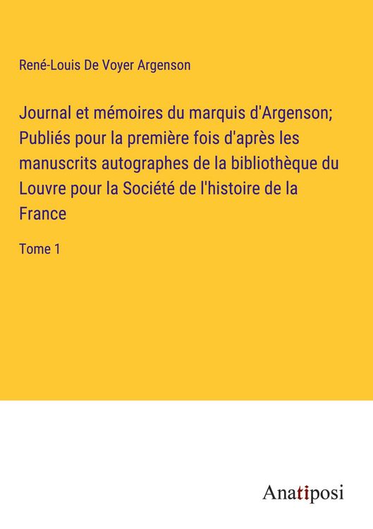 Produktbild: Journal et m&eacute;moires du marquis d'Argenson; Publi&eacute;s pour la premi&egrave;re fois d'apr&egrave;s les manuscrits autographes de la biblioth&egrave;que du Louvre pour la Soci&eacute;